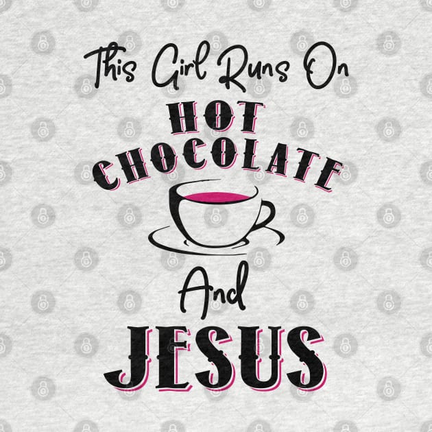 This Girl Runs On Hot Chocolate and Jesus by KsuAnn